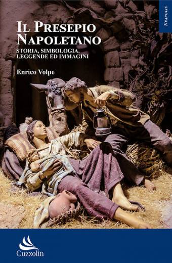 Il Presepio Napoletano. Storia, Simbologia, Leggende ed Immagini
