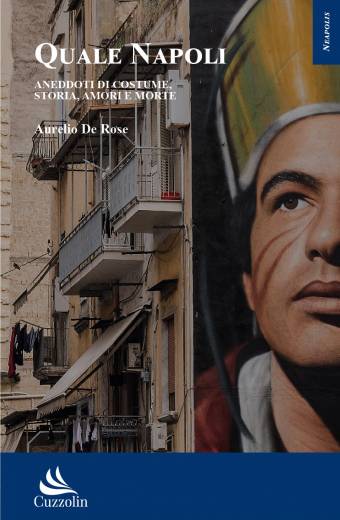 Quale Napoli. Aneddoti di costume, storia, amori e morte