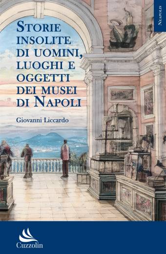 Storie insolite di uomini, luoghi e oggetti dei  Musei di Napoli